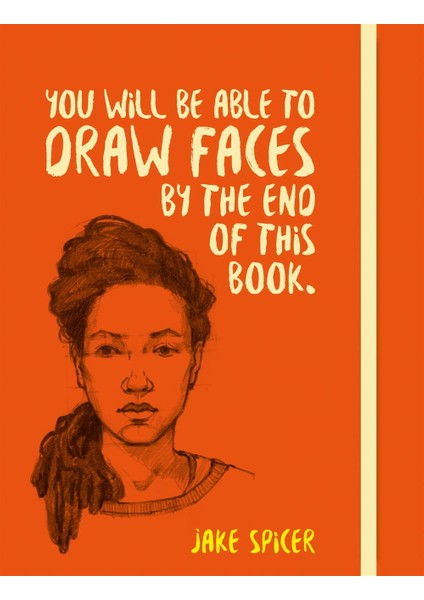 You Will Be Able To Draw Faces By The End Of This Book - Jake Spicer