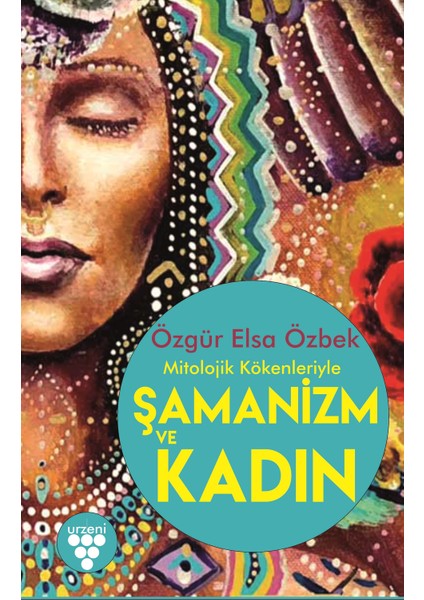 Şamanizm ve Kadın - Özgür Elsa Özbek