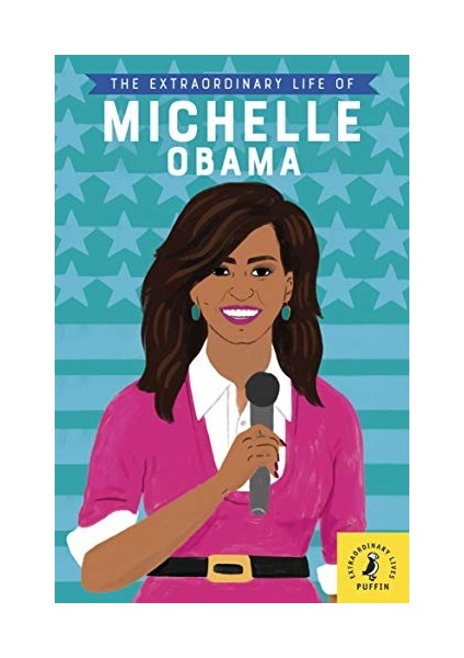 The Extraordinary Life Of Michelle Obama - Sheila Kanani