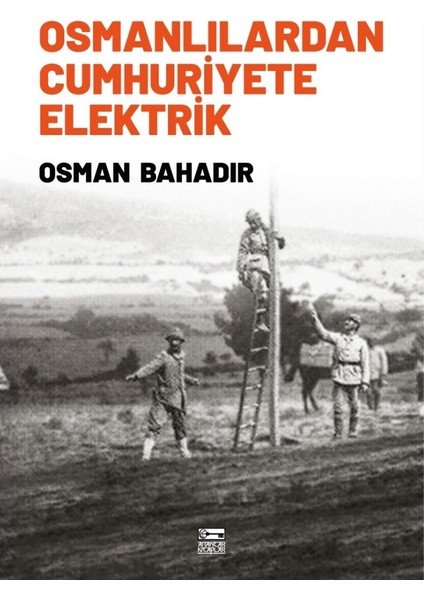 Osmanlılardan Cumhuriyete Elektrik - Osman Bahadır