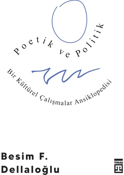 Poetik Ve Politik & Bir Kültürel Çalışmalar Ansiklopedisi - Besim F. Dellaloğlu