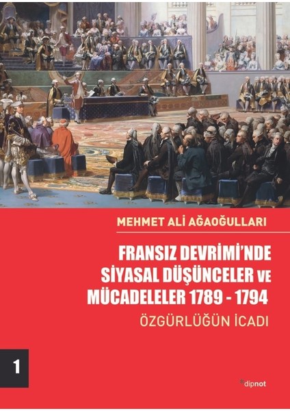 Fransız Devrimi’nde Siyasal Düşünceler Ve Mücadeleler - Cilt 1 - Mehmet Ali Ağaoğulları