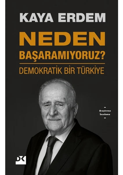 Neden Başaramıyoruz ? Demokratik Bir Türkiye - Kaya Erdem