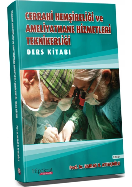 Cerrahi Hemşireliği ve Ameliyathane Hizmetleri Teknikerliği Ders Kitabı - Barlas Aytaçoğlu