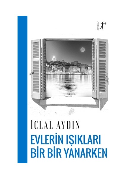 Evlerin Işıkları Bir Bir Yanarken - İclal Aydın
