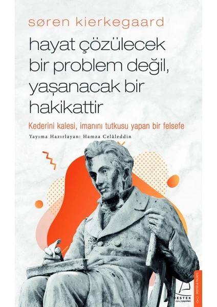 Søren Kierkegaard / Hayat Çözülecek Bir Problem Değil, Yaşanacak Bir Hakikattir - Hamza Celâleddin