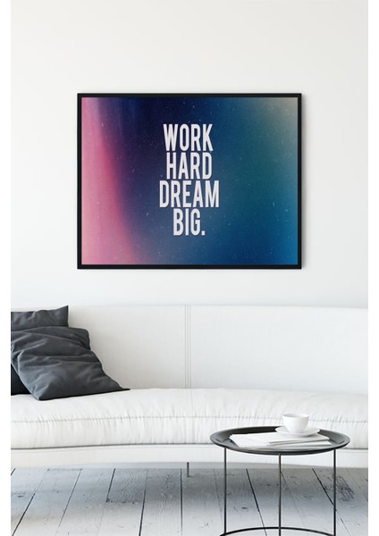 Work Hard Dream Big Grişimcilik Çerçeveli Tablo 30 x 40 cm