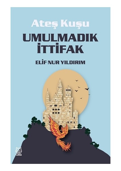 Ateş Kuşu 2 - Umulmadık İttifak - Elif Nur Yıldırım