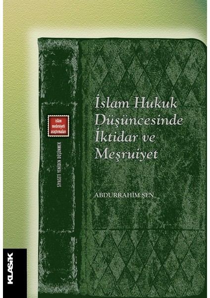 İslam Hukuk Düşüncesinde İktidar ve Meşruiyet - Abdurrahim Şen