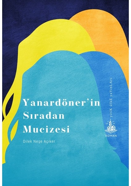 Yanardöner’in Sıradan Mucizesi - Dilek Neşe Açıker