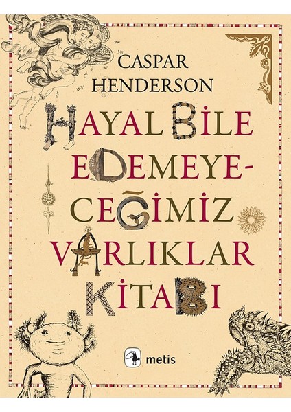 Hayal Bile Edemeyeceğimiz Varlıklar Kitabı - Caspar Henderson