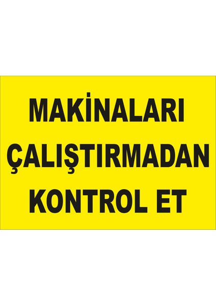 Makinaları Çalıştırmadan Kontrol Et Levhası