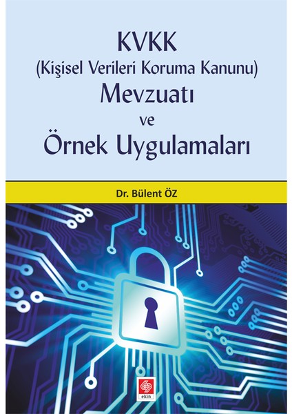 Kvkk Kişisel Verileri Koruma Kanunu Mevzuatı ve Örnek Uygulamaları - Bülent Öz