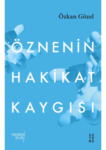 Öznenin Hakikat Kaygısı - Özkan Gözel