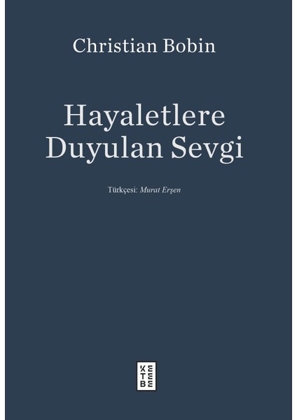 Hayaletlere Duyulan Sevgi - Christian Bobin