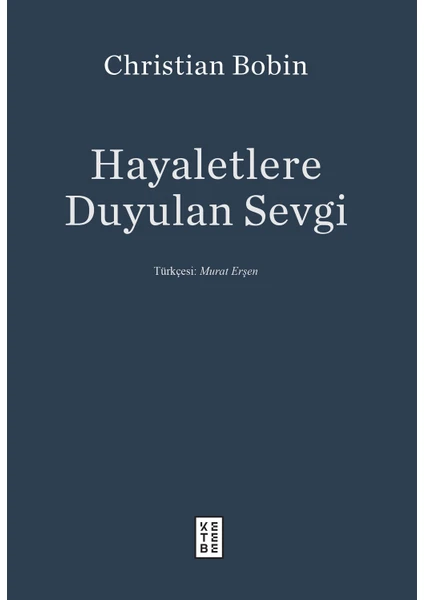 Hayaletlere Duyulan Sevgi - Christian Bobin