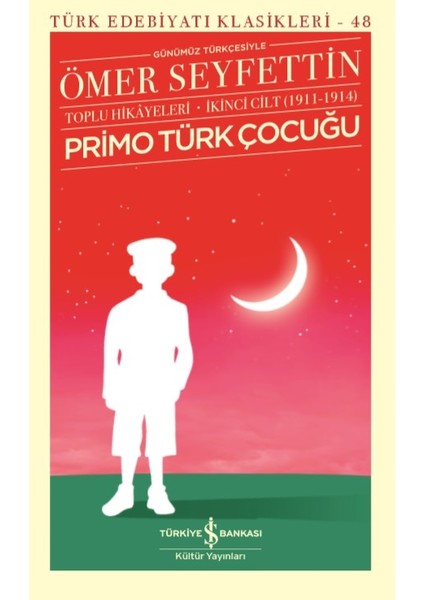 Primo Türk Çocuğu Toplu Hikayeleri Günümüz Türkçesiyle İkinci Cilt (1911 - 1914) - Ömer Seyfettin