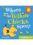 Where Are The Yellow Chicks, Spot? - Eric Hill 1
