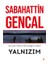 En Çok Yalnız Olmadığım Vakit Yalnızım - Sabahattin Gencal 1