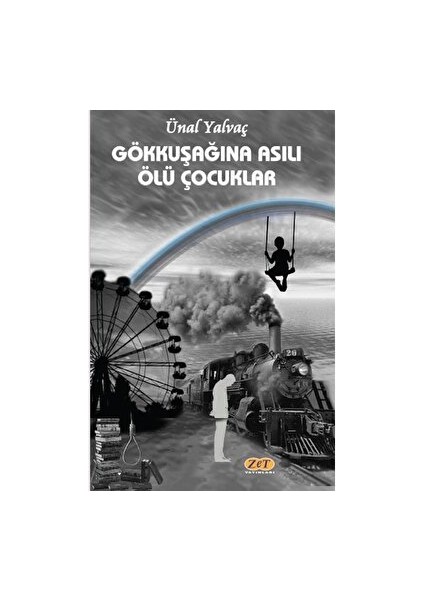 Gökkuşağına Asılı Ölü Çocuklar - Ünal Yalvaç