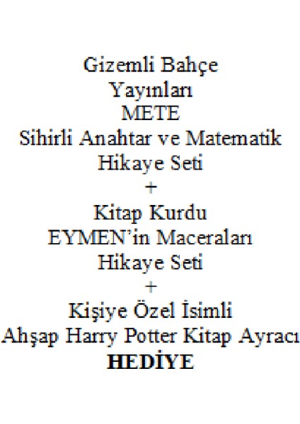 3. 4. Sınıf Hikaye Kitabı Seti Gizemli Bahçe Yayınları Mete Sihirli Anahtar Matematik Yeni + Kitap Kurdu Eymen'in Maceraları Yeni + Kişiye Özel Isimli Ahşap Harry Potter Kitap Ayracı fiyatları