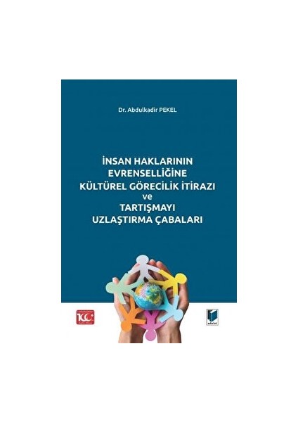 Insan Haklarının Evrenselliğine Kültürel Görecilik Itirazı ve Tartışmayı Uzlaştırma Çabaları - Abdulkadir Pekel