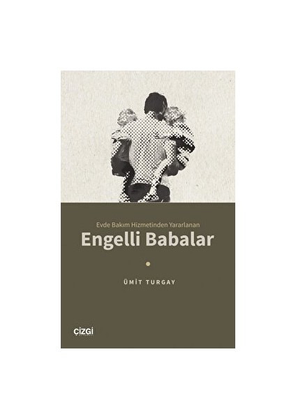 Evde Bakım Hizmetinden Yararlanan Engelli Babalar - Ümit Turgay