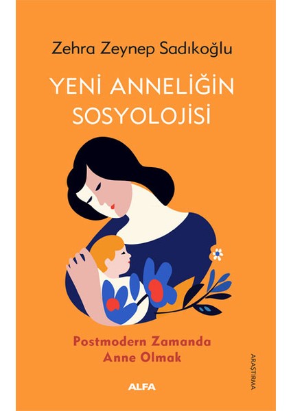 Yeni Anneliğin Sosyolojisi Postmodern Zamanda Anne Olmak - Zehra Zeynep Sadıkoğlu