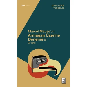 Marcel Mauss'un Armağan Üzerine Bir Deneme'si  - Şeyda Sevde Tunçbilek