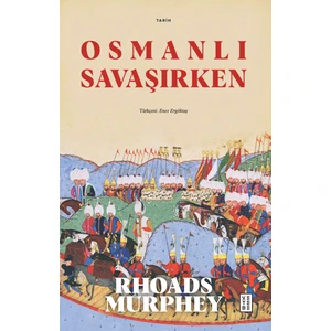 Osmanlı Savaşırken - Rhoads Murphey