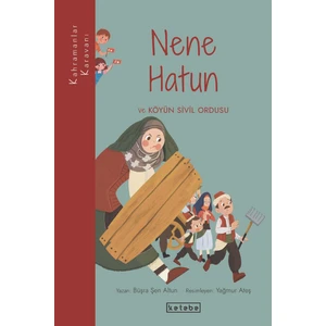 Kahramanlar Karavanı - Nene Hatun ve Köyün Sivil Ordusu - Büşra Şen Altun