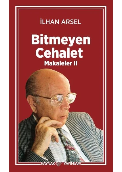 Kaynak Yayınları Bitmeyen Cehalet - Ilhan Arsel