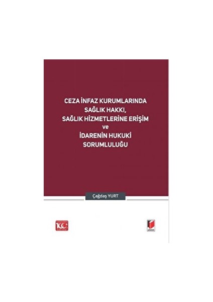 Ceza Infaz Kurumlarında Sağlık Hakkı, Sağlık Hizmetlerine Erişim ve Idarenin Hukuki Sorumluluğu - Çağdaş Yurt