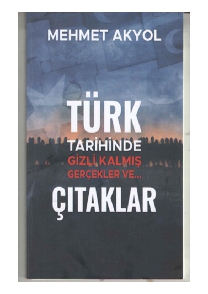 Türk Tarihinde Gizli Kalmış Gerçekler Ve…çıtaklar - Mehmet Akyol