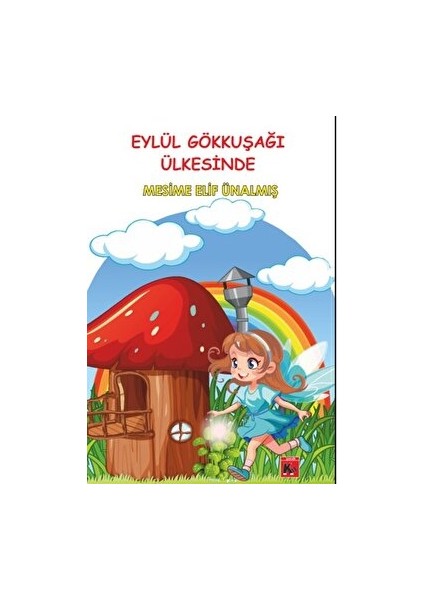 Eylül Gökkuşağı Ülkesinde - Mesime Elif Ünalmış