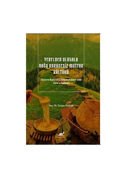 Yerelden Ulusala Doğu Karadeniz Mutfak Kültürü (Eastern Black Sea's Culinary Culture From Local To National) - Turgay Kabak