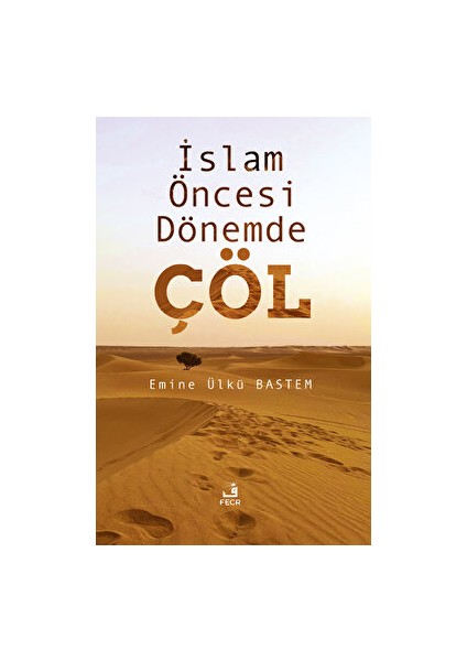 Islam Öncesi Dönemde Çöl - Emine Ülkü Bastem