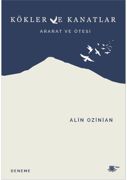 Kökler ve Kanatlar :ararat ve Ötesi - Alin Ozinian