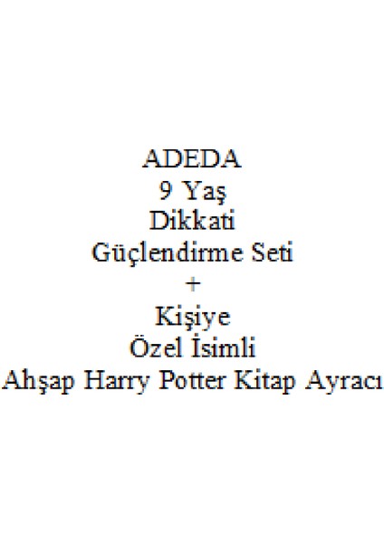 Adeda 9 Yaş Dikkati Güçlendirme Seti Yeni + Kişiye Özel Isimli Ahşap Harry Potter Kitap Ayracı