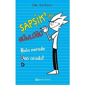 Şapşik’İn Günlüğü: Bela Nerede Ben Orada-Dan Kirchner