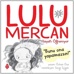 Lulu Mercan Hayatı Öğreniyor-5 Bunu Ona Yapamazsın!