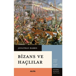 Bizans ve Haçlılar - Jonathan Harris
