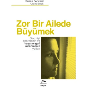 Zor Bir Ailede Büyümek: Geçmişi Onarmanın ve Hayatını Geri Kazanmanın Yolları