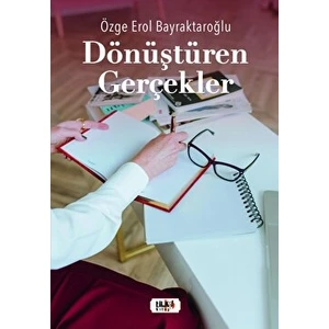 Dönüştüren Gerçekler - Özge Erol Bayraktaroğlu