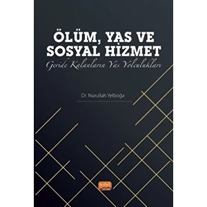 Ölüm, Yas ve Sosyal Hizmet: Geride Kalanların Yas Yolculukları - Nurullah Yelboğa
