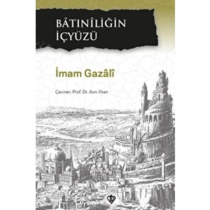 Batıniliğin Içyüzü - İmam-ı Gazali