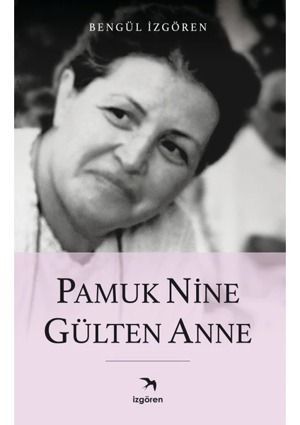 Pamuk Nine Gülten Anne - Bengül Izgören