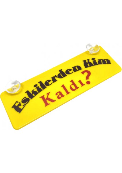 Eskilerden Kim Kaldı? Yazılı Sarı Dekor Plaka Vantuzlu Cam Süsü