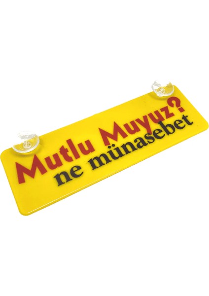 Mutlu Muyuz? Ne Münasebet Yazılı Sarı Dekor Plaka Vantuzlu Cam Süsü