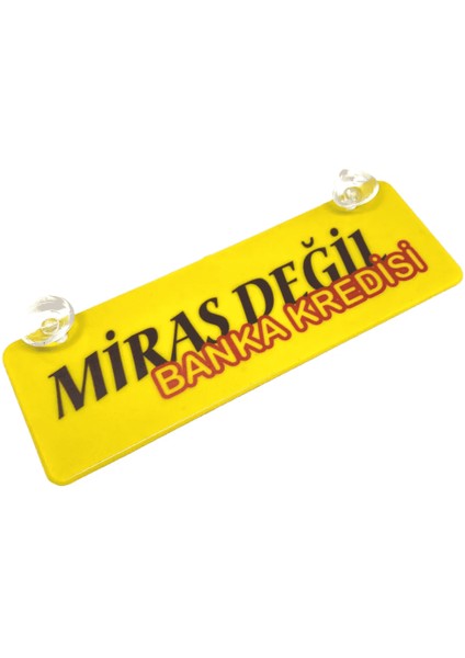 Miras Değil Banka Kredisi Yazılı Sarı Dekor Plaka Vantuzlu
